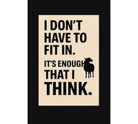 I don’t have to fit in. It’s enough that I think: A minimalist lined notebook for independent minds 6x9" 111 pages cream paper matte cover gift for writers, artists, creatives, rebels