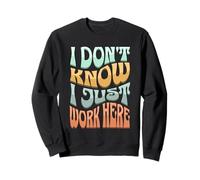 I Don’t Know I Just Work Here - Funny Sarcastic Work Joke Sudadera