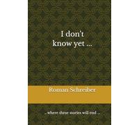 I don’t know yet ...: .. where these stories will end ...