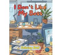 I Don’t Like My Boss: A Funny Stress Relief Coloring Book for Adults