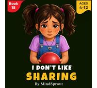I Don’t Like Sharing: An Illustrated Story to Help Kids Learn Kindness, Sharing, and Taking Turns