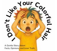 I Don’t Like Your Colorful Hair: A Gentle Children’s Story About Facts, Opinions, and Inner Truth | Inspired by a True Story | 40 Pages (English Edition)