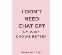 I don’t need ChatGPT my Wife knows better: Funny Notebook Gift for Her
