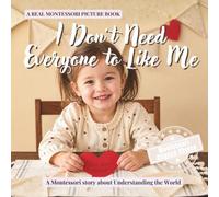 I Don’t Need Everyone to Like Me: A calm Montessori picture book for toddlers about friendship, self confidence, and what to do when someone is not kind: 3 (Real Life Skills for Kids)