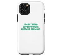 I Don´t Need Superpowers - I Rescue Animals Carcasa para iPhone 11 Pro