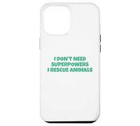 I Don´t Need Superpowers - I Rescue Animals Carcasa para iPhone 12 Pro MAX