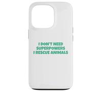 I Don´t Need Superpowers - I Rescue Animals Carcasa para iPhone 13 Pro