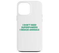 I Don´t Need Superpowers - I Rescue Animals Carcasa para iPhone 13 Pro MAX