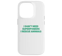 I Don´t Need Superpowers - I Rescue Animals Carcasa para iPhone 14 Pro