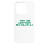 I Don´t Need Superpowers - I Rescue Animals Carcasa para iPhone 15 Pro