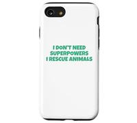 I Don´t Need Superpowers - I Rescue Animals Carcasa para iPhone SE (2020) / 7/8