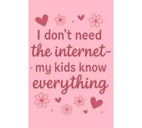 I Don’t Need the Internet - My Kids Know Everything | Funny Parent Quote Notebook | 2026 Calendar | 6x9 in, 120 Pages, Lined Journal