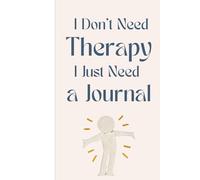 I Don’t Need Therapy, I Just Need a Journal: Funny Gift Notebook for Forgetful Adults, Memory Notes, Aging Humor, Seniors, Friends and Family, 120 Pages