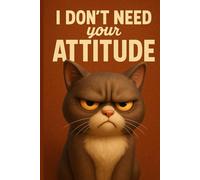 I Don’t Need Your ATTITUDE: A 60-Page Lined Journal Featuring a Grumpy 3D Cat Cover