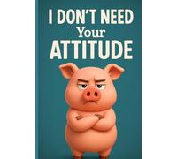 I Don’t Need Your Attitude: Funny Pig Notebook 80 Page Lined Journal for School