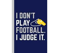 I don’t play football, I judge it : A funny journal / notebook / diary for personal use and gifting to football / soccer fans/ enthusiast: 6 inches x ... on top| A gag / humorous/ witty/ amusing gift