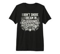 I Don’t Snore I Dream In Surround Sound Sleep Humor Camiseta Premium