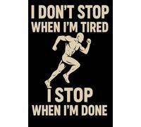 I Don’t Stop When I’m Tired I Stop When I’m Done: Motivational Fitness Quote Notebook 6x9 120 Pages For Gym Workout