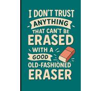 I don’t trust anything that can’t be erased with a good old-fashioned eraser: A notebook for jotting down ideas, thoughts, and memories-no digital ... pages and a good eraser (Old School Notes)