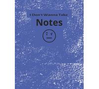I Don’t Wanna Take Notes: Sarcastic Student Series | Annoyed Emoji | 100 college ruled pages | 8.5 x 11 inch | Blue Notebook for School/Class