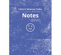 I Don’t Wanna Take Notes: Sarcastic Student Series Blue 1 | Annoyed Emoji | 100 college ruled pages | 8.5 x 11 inch | Notebook for School/Class