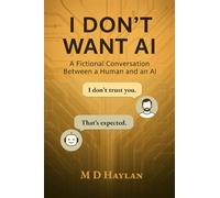 I Don’t Want AI: A Fictional Conversation Between a Human and an AI