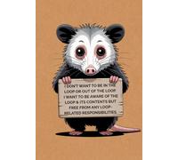 I Don’t Want to Be In or Out of The Loop - Funny Opossum Corporate Notebook: 120 Lined Pages | 6 x 9 inches | Cute Possum Holding a Sign | Sarcastic Office Humor Journal for Work & Meetings