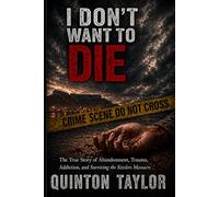 I Don’t Want to Die: The True Story of Abandonment, Trauma, Addiction, and Surviving the Sizzlers Massacre