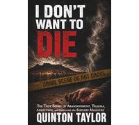 I Don’t Want to Die: The True Story of Abandonment, Trauma, Addiction, and Surviving the Sizzlers Massacre