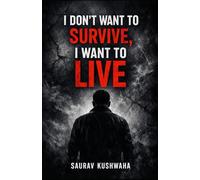 I Don’t Want to Survive, I Want to Live