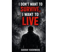 I Don’t Want to Survive, I Want to Live