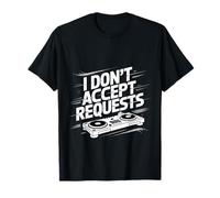I Don't Accept Requests DJ Song Playlist Jokes - Camiseta