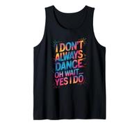 I Don't Always Dance Oh Wait Yes I Do - Divertido amante del baile Camiseta sin Mangas