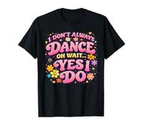 I Don't Always Dance Oh Wait Yes I Do Retro Groovy Funny Camiseta