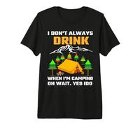 I Don't Always Drink When I'm Camping Camper Adventure Camiseta Premium