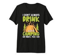 I Don't Always Drink When I'm Camping Oh Wait, Yes I Do Camiseta Premium