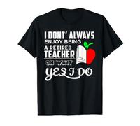 I Don't Always Enjoy Being A Retired Teacher School Teachers Camiseta gráfica económica