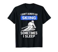 I Don't Always Go Skiing Sarcástico Esquiador Divertido Deportes de Invierno Camiseta