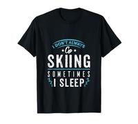 I Don't Always Go Skiing, Sometimes I Sleep - Apres de esquí para Adultos Camiseta