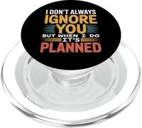 I Don't Always Ignore You But When I Do It's Planned - PopSockets PopGrip para MagSafe