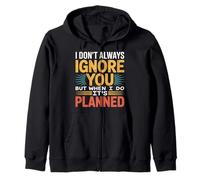 I Don't Always Ignore You But When I Do It's Planned - Sudadera con Capucha