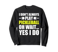 I Don't Always Play Pickleball Divertido Jugador de Pickleball Sudadera