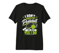 I Don't Always Play Pickleball... Oh Wait Yes I Do Camiseta Premium
