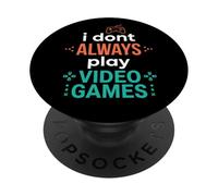 I Don't Always Play Video Games Funny Gaming Lover Humor PopSockets PopGrip Adhesivo