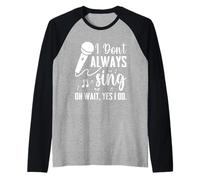 I Don't Always Sing Broadway - Cantante Divertido de Teatro Musical Camiseta Manga Raglan