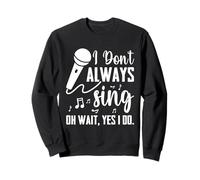 I Don't Always Sing Broadway - Cantante Divertido de Teatro Musical Sudadera