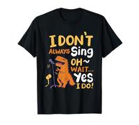 I Don't Always Sing Oh Wait Yes I Do Camiseta