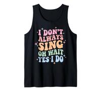 I Don't Always Sing Oh Wait Yes I Do Camiseta sin Mangas