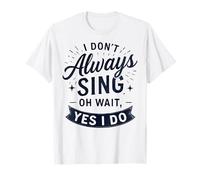 I Don't Always Sing Oh Wait Yes I Do Funny Musical Actor Camiseta