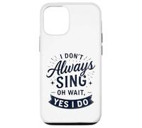 I Don't Always Sing Oh Wait Yes I Do Funny Musical Actor Carcasa para iPhone 12/12 Pro